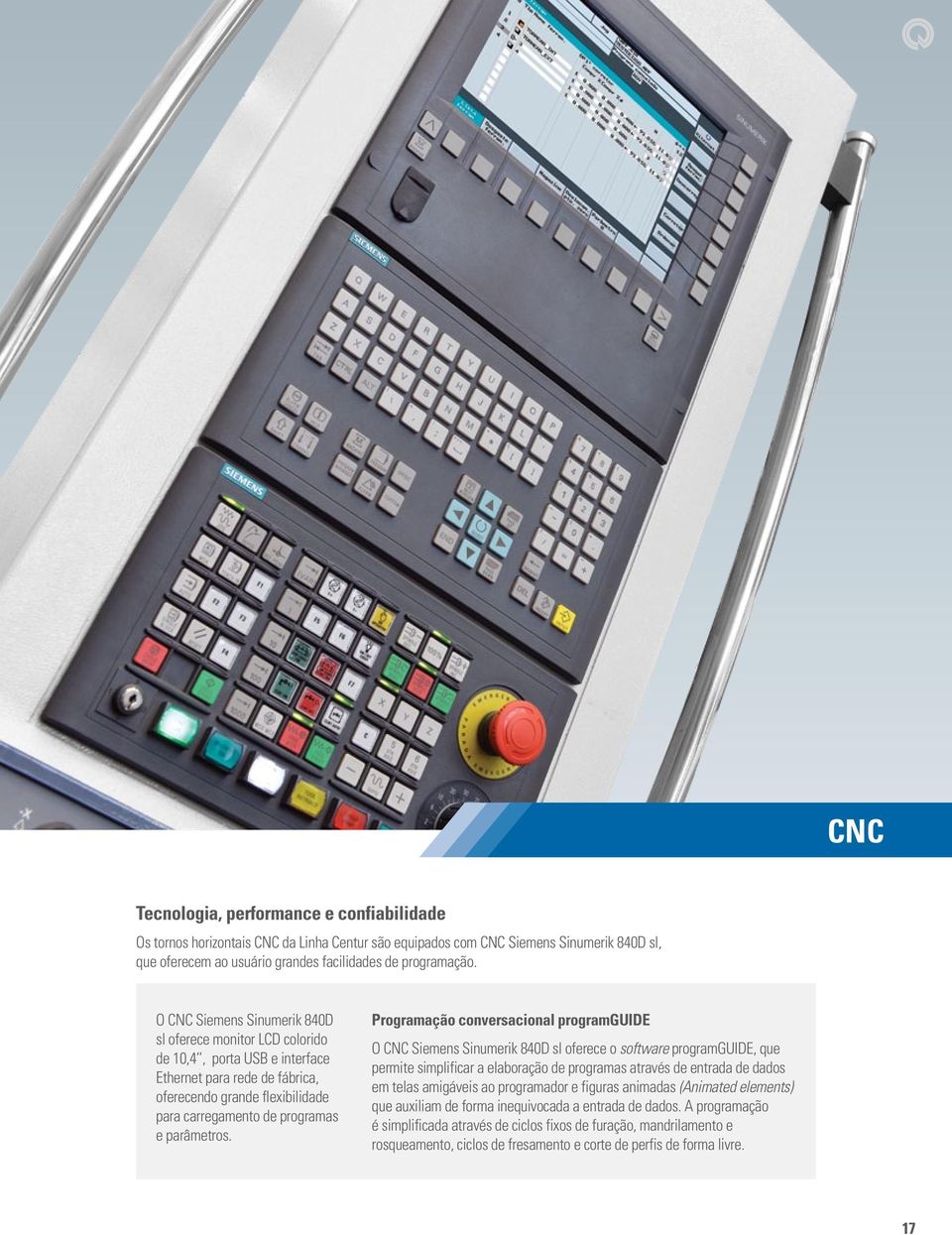 Programação conversacional programguide O CNC Siemens Sinumerik 840D sl oferece o software programguide, que permite simplificar a elaboração de programas através de entrada de dados em telas