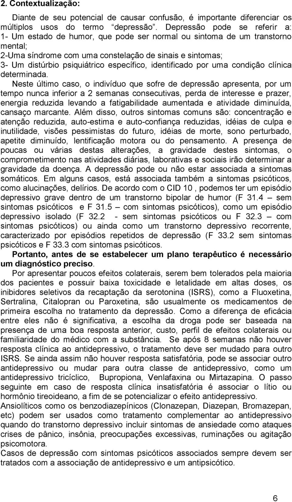 específico, identificado por uma condição clínica determinada.