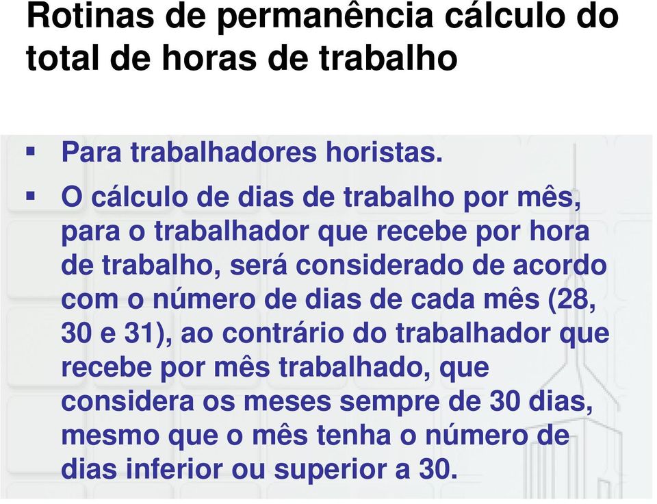 considerado de acordo com o número de dias de cada mês (28, 30 e 31), ao contrário do trabalhador que