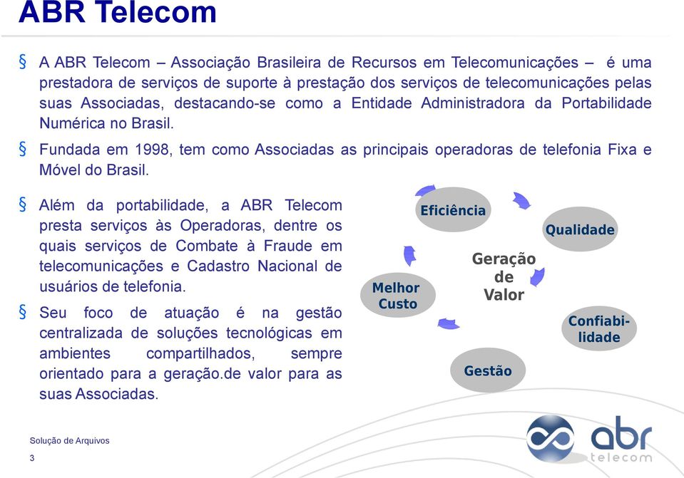 Além da portabilidade, a ABR Telecom presta serviços às Operadoras, dentre os quais serviços de Combate à Fraude em telecomunicações e Cadastro Nacional de usuários de telefonia.