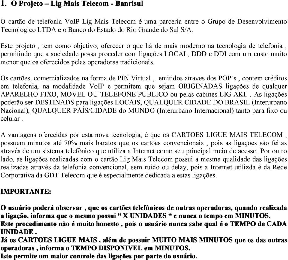 oferecidos pelas operadoras tradicionais.