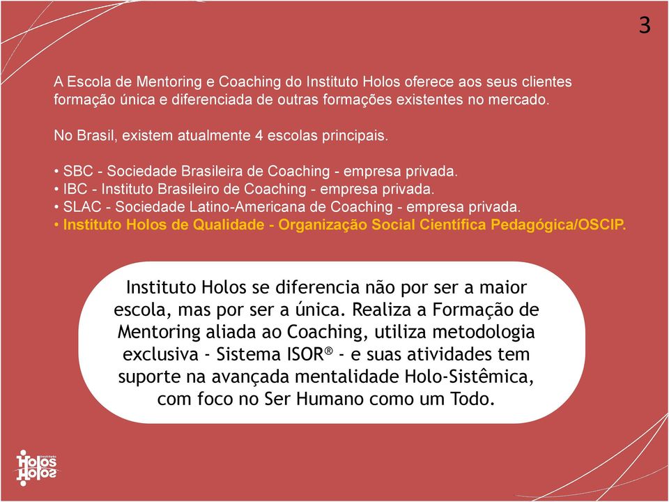 SLAC - Sociedade Latino-Americana de Coaching - empresa privada. Instituto Holos de Qualidade - Organização Social Científica Pedagógica/OSCIP.