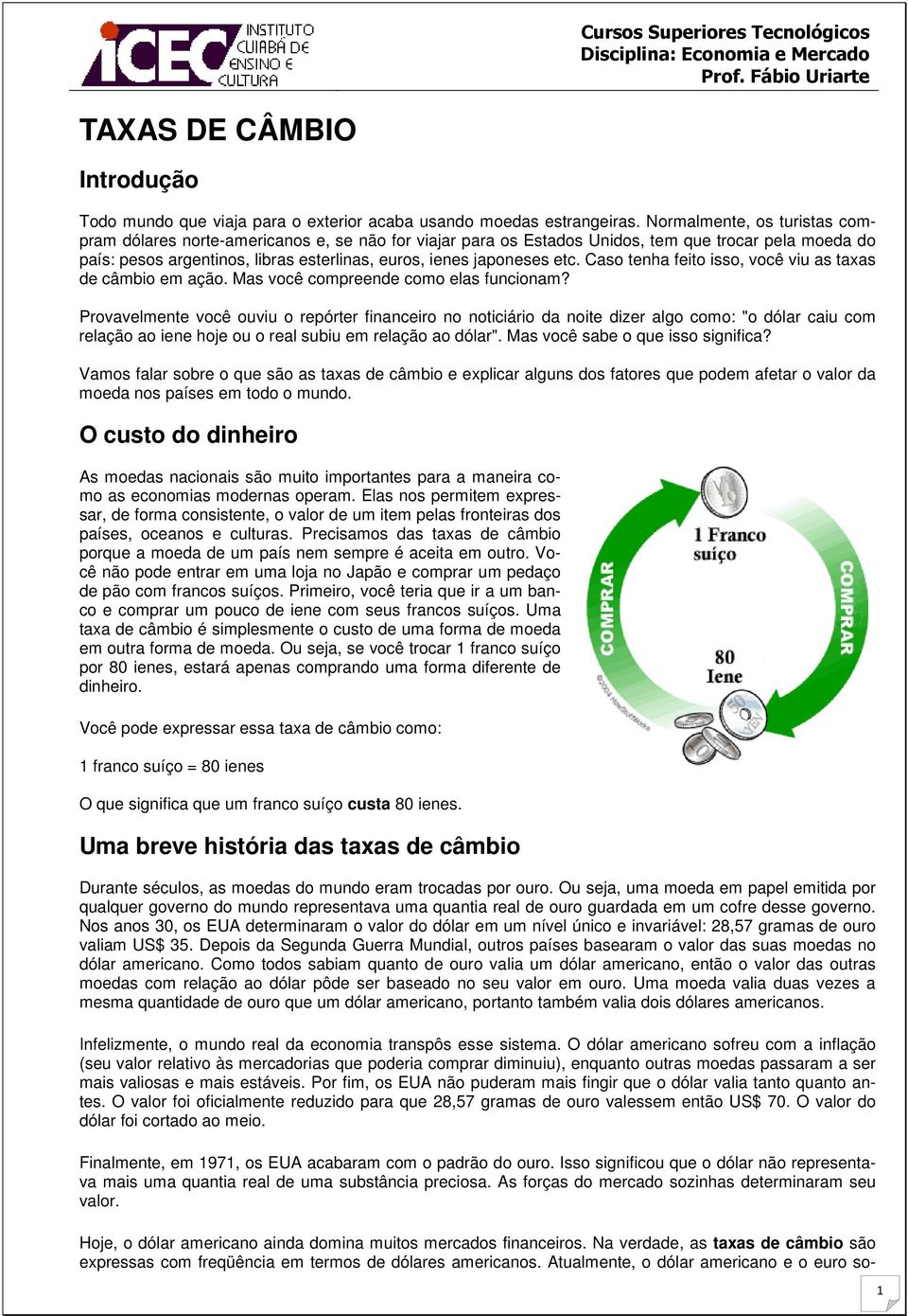 etc. Caso tenha feito isso, você viu as taxas de câmbio em ação. Mas você compreende como elas funcionam?