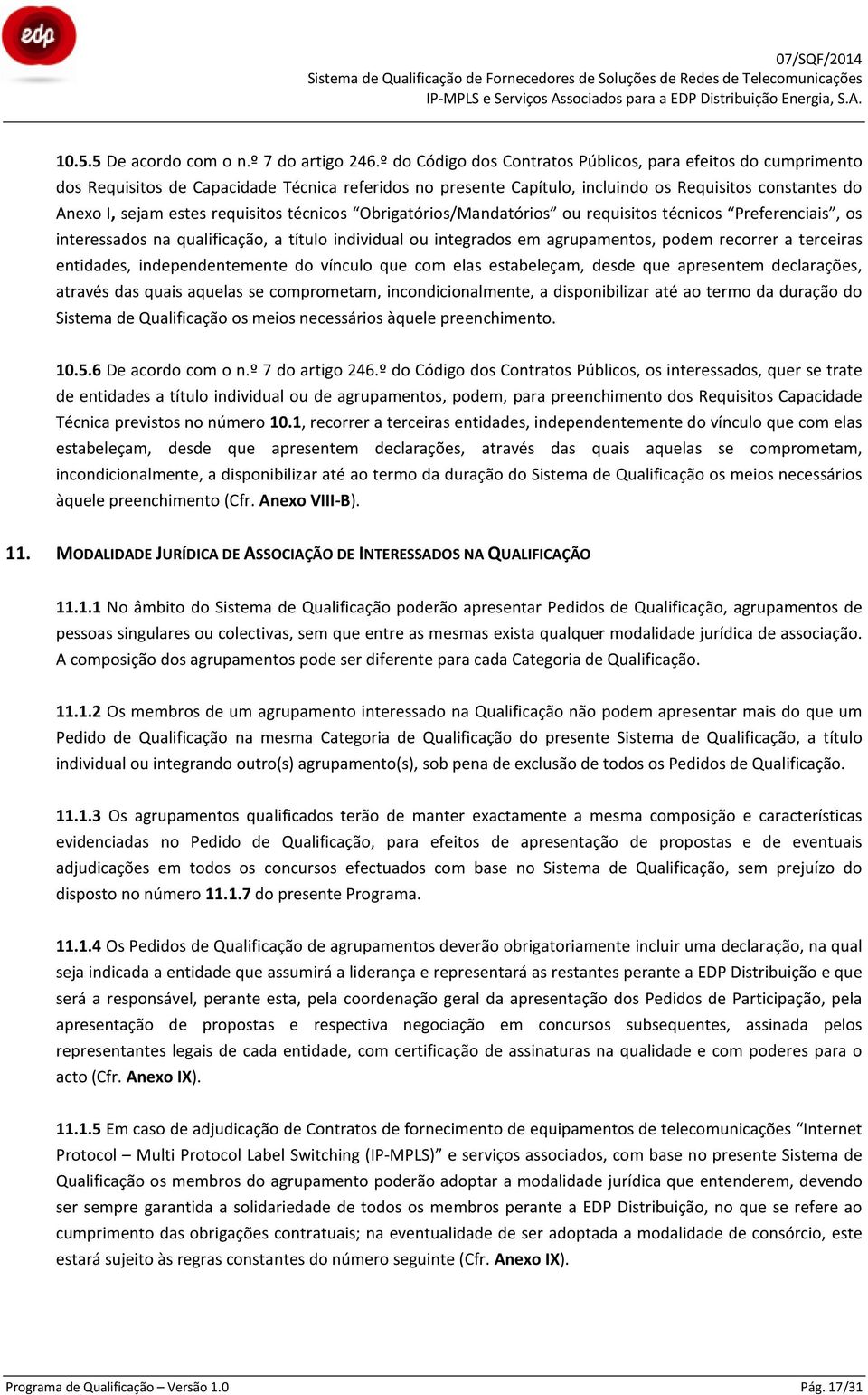 requisitos técnicos Obrigatórios/Mandatórios ou requisitos técnicos Preferenciais, os interessados na qualificação, a título individual ou integrados em agrupamentos, podem recorrer a terceiras