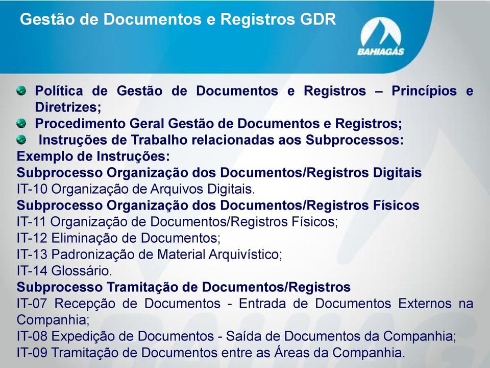 Subprocesso Organização dos Documentos/Registros Físicos IT-11 Organização de Documentos/Registros Físicos; IT-12 Eliminação de Documentos; IT-13 Padronização de Material Arquivístico;