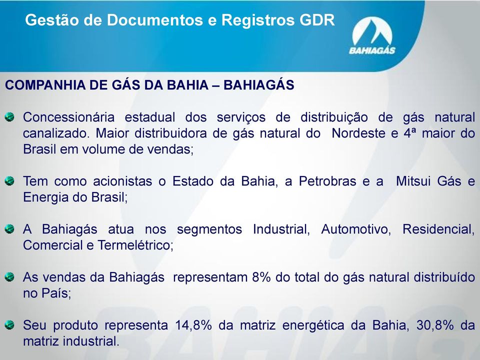 Petrobras e a Mitsui Gás e Energia do Brasil; A Bahiagás atua nos segmentos Industrial, Automotivo, Residencial, Comercial e Termelétrico;