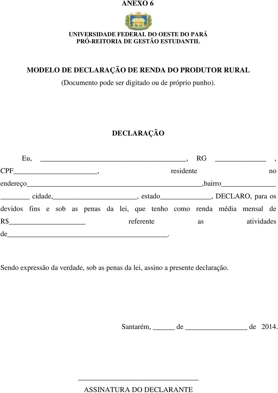 DECLARAÇÃO Eu,, RG, CPF, residente no endereço,bairro cidade,, estado, DECLARO, para os devidos fins e sob as penas da lei,