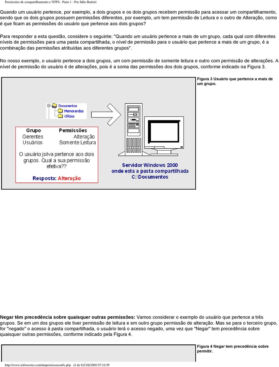 Para responder a esta questão, considere o seguinte: "Quando um usuário pertence a mais de um grupo, cada qual com diferentes níveis de permissões para uma pasta compartilhada, o nível de permissão