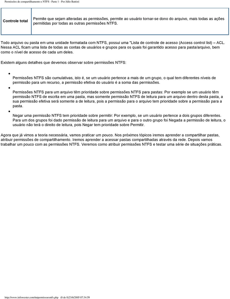 Nessa ACL ficam uma lista de todas as contas de usuários e grupos para os quais foi garantido acesso para pasta/arquivo, bem como o nível de acesso de cada um deles.