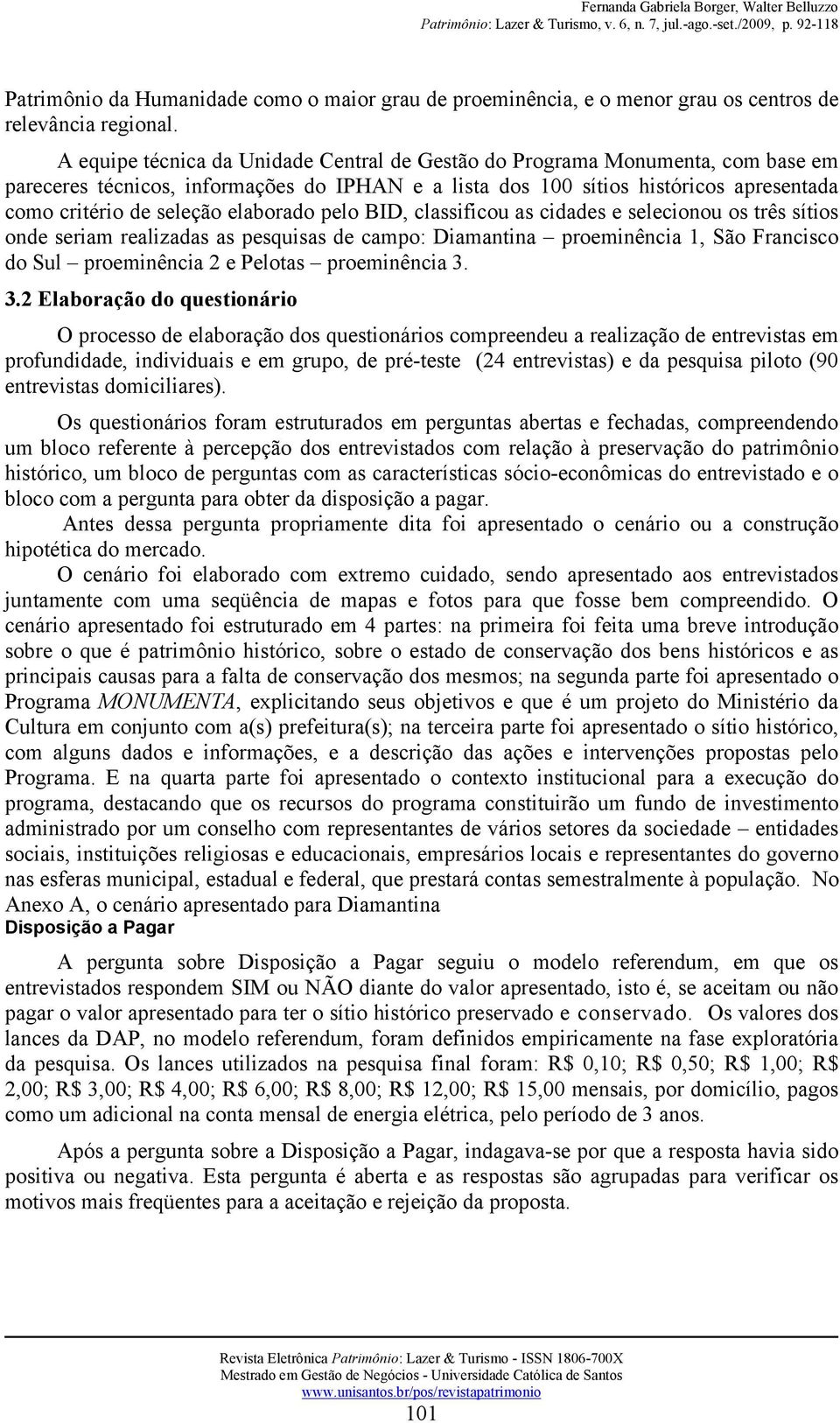 elaborado pelo BID, classificou as cidades e selecionou os três sítios onde seriam realizadas as pesquisas de campo: Diamantina proeminência 1, São Francisco do Sul proeminência 2 e Pelotas