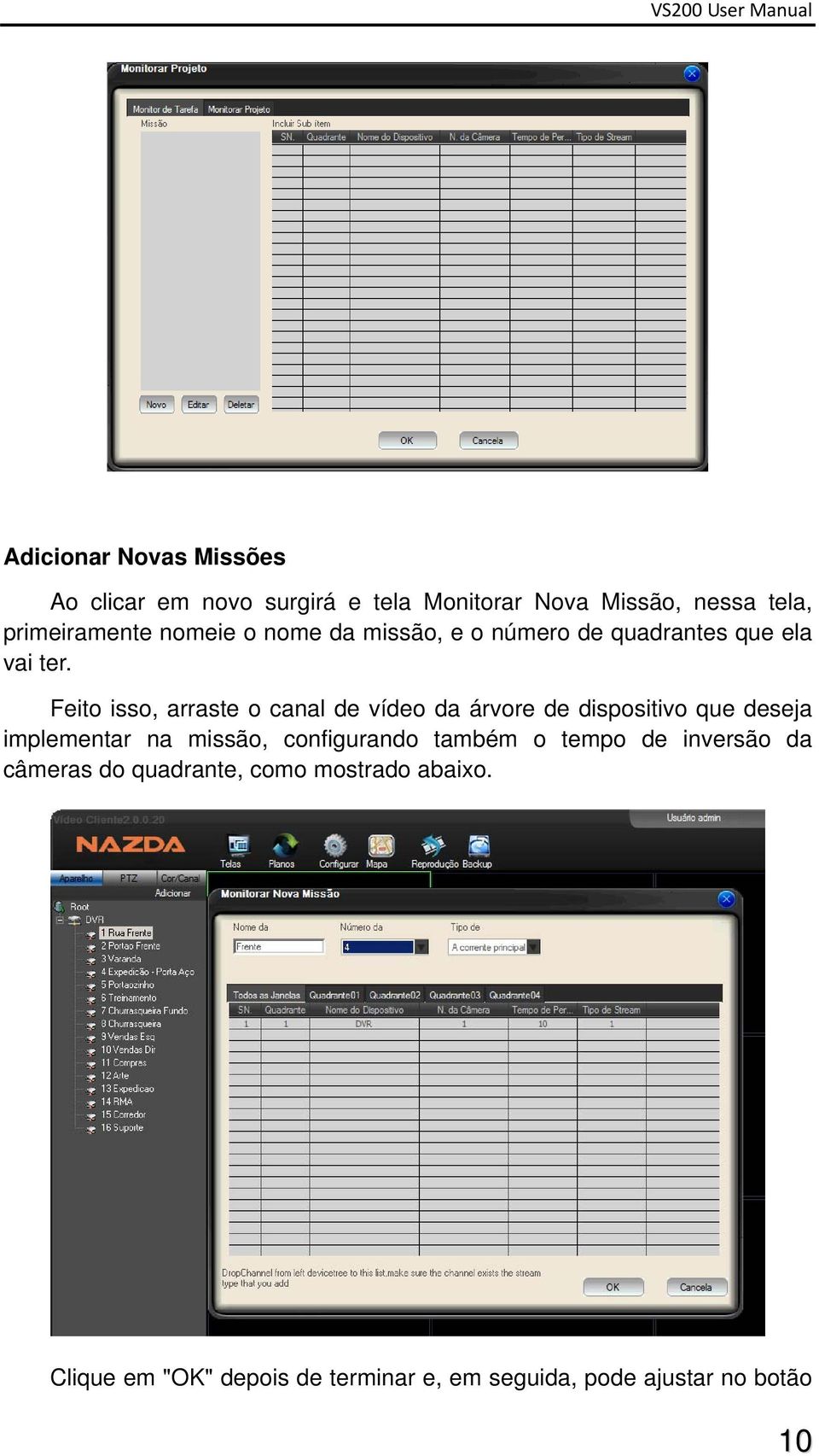 Feito isso, arraste o canal de vídeo da árvore de dispositivo que deseja implementar na missão, configurando