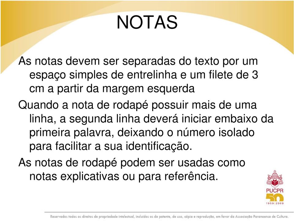 linha deverá iniciar embaixo da primeira palavra, deixando o número isolado para facilitar a