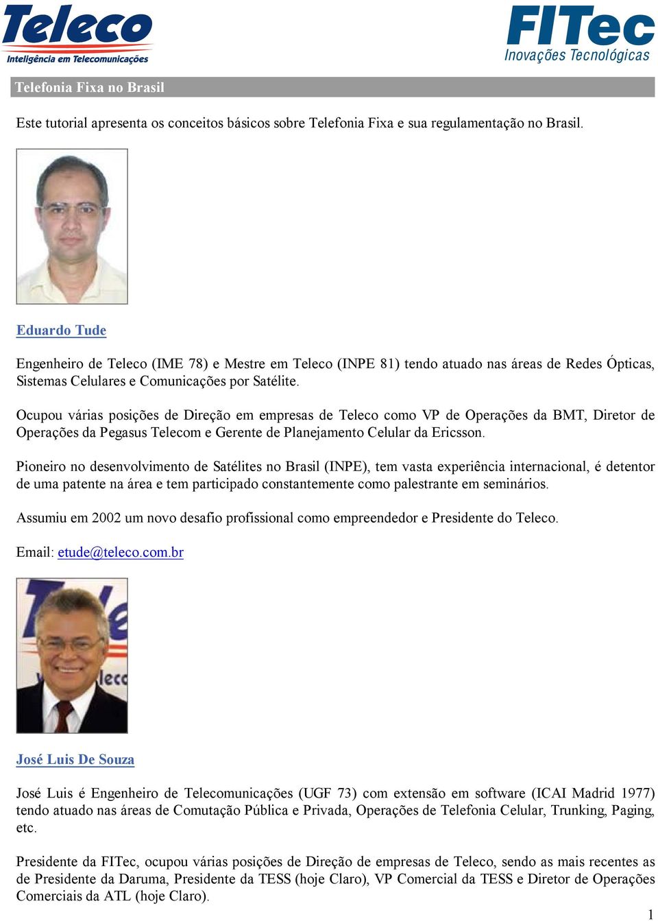 Ocupou várias posições de Direção em empresas de Teleco como VP de Operações da BMT, Diretor de Operações da Pegasus Telecom e Gerente de Planejamento Celular da Ericsson.