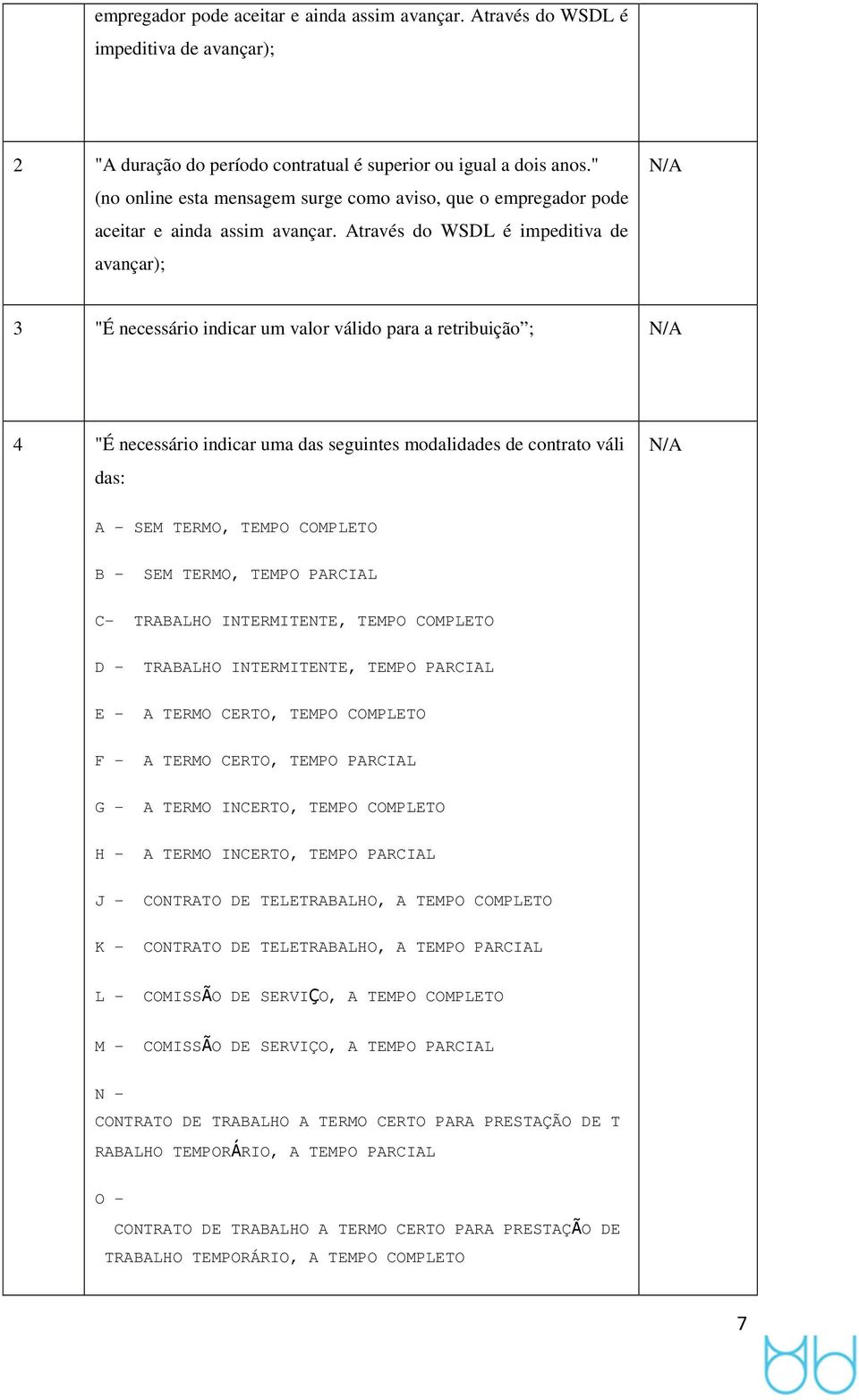 Através d WSDL é impeditiva de avançar); 3 "É necessári indicar um valr válid para a retribuiçã ; 4 "É necessári indicar uma das seguintes mdalidades de cntrat váli das: A - SEM TERMO, TEMPO COMPLETO