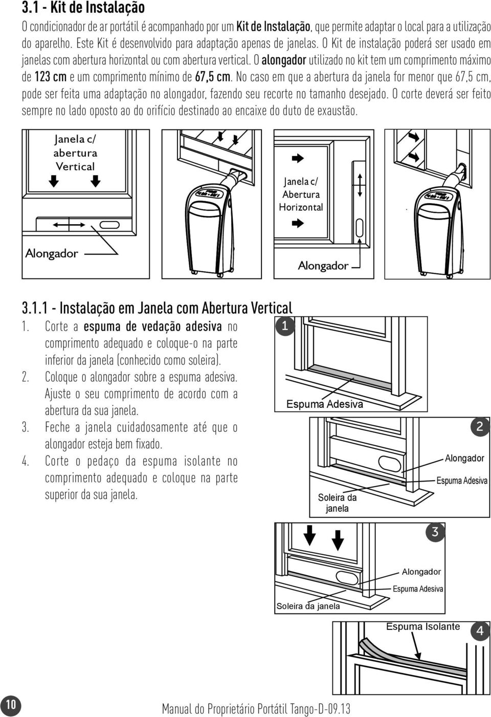 O alongador utilizado no kit tem um comprimento máximo de cm e um comprimento mínimo de 67,5 cm.