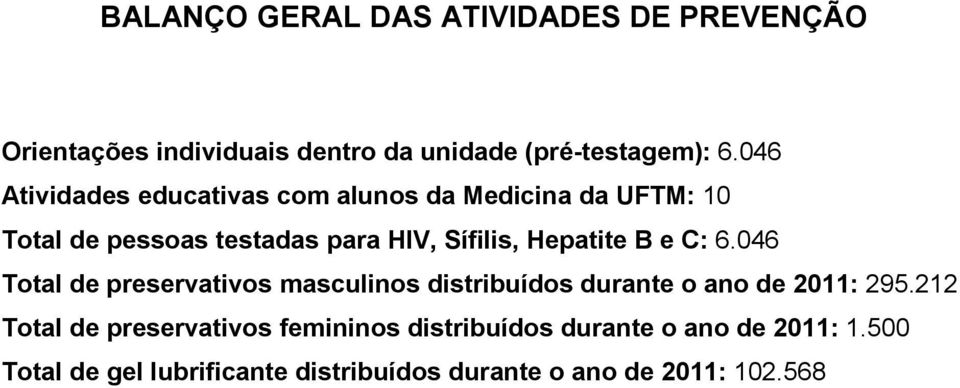 Hepatite B e C: 6.046 Total de preservativos masculinos distribuídos durante o ano de 2011: 295.