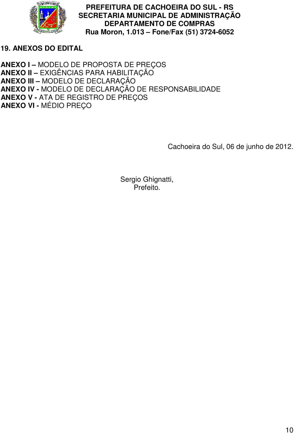 IV - MODELO DE DECLARAÇÃO DE RESPONSABILIDADE ANEXO V - ATA DE REGISTRO DE PREÇOS