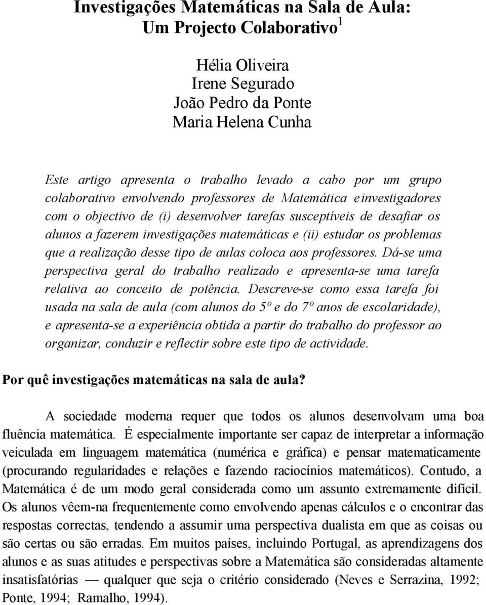 problemas que a realização desse tipo de aulas coloca aos professores. Dá-se uma perspectiva geral do trabalho realizado e apresenta-se uma tarefa relativa ao conceito de potência.