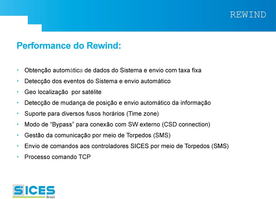 Suporte para diversos fusos horários (Time zone) Modo de Bypass para conexão com SW externo (CSD connection) Gestão da