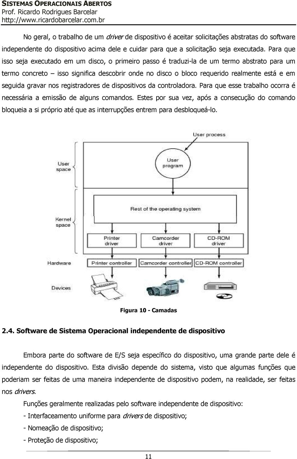 seguida gravar nos registradores de dispositivos da controladora. Para que esse trabalho ocorra é necessária a emissão de alguns comandos.