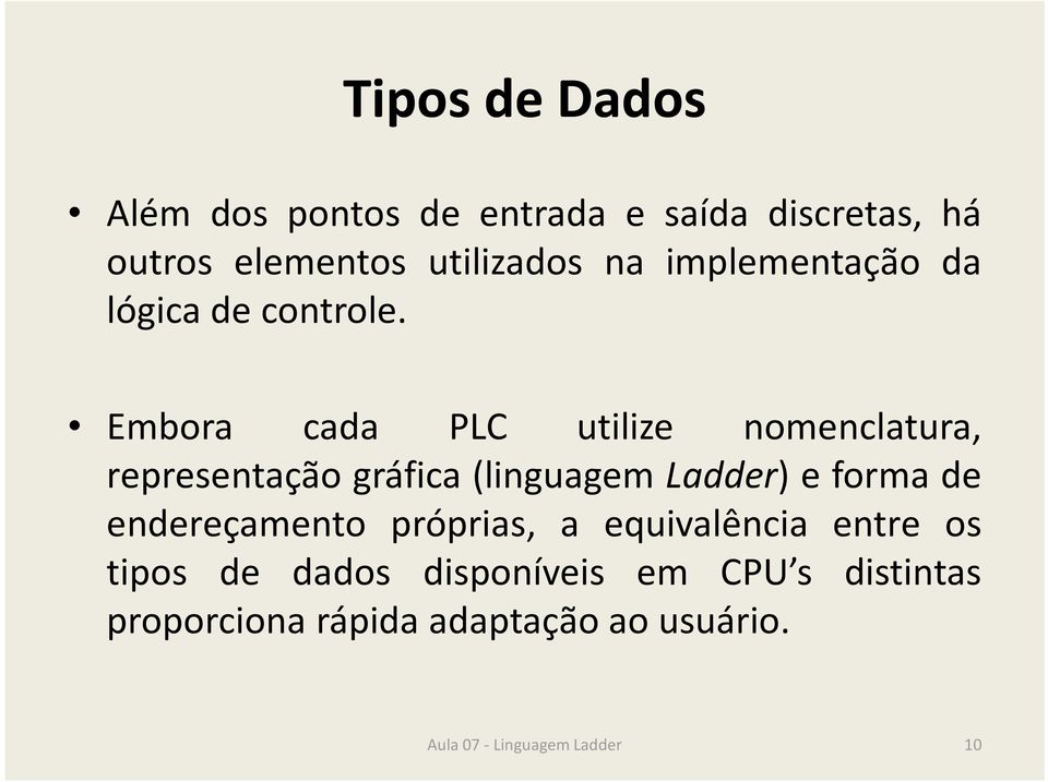 Embora cada PLC utilize nomenclatura, representação gráfica (linguagem Ladder) e forma de