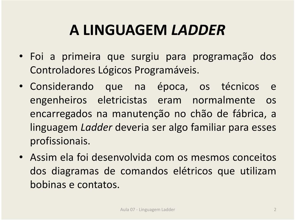 no chão de fábrica, a linguagem Ladder deveria ser algo familiar para esses profissionais.