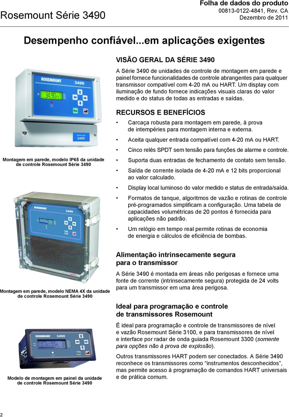 compatível com 4-20 ma ou HART. Um display com iluminação de fundo fornece indicações visuais claras do valor medido e do status de todas as entradas e saídas.