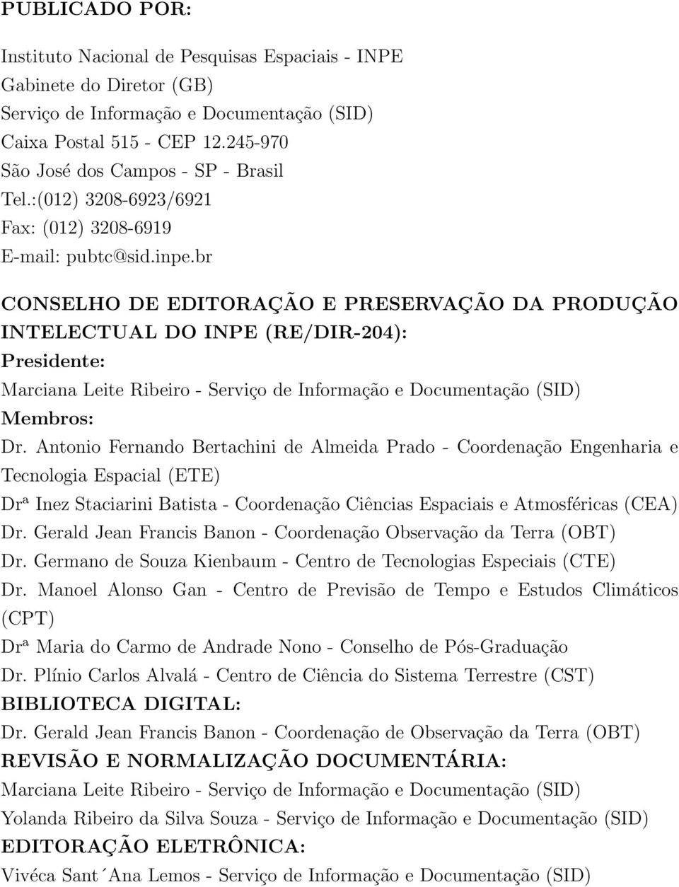 br CONSELHO DE EDITORAÇÃO E PRESERVAÇÃO DA PRODUÇÃO INTELECTUAL DO INPE (RE/DIR-04): Presidete: Marciaa Leite Ribeiro - Serviço de Iformação e Documetação (SID) Membros: Dr.