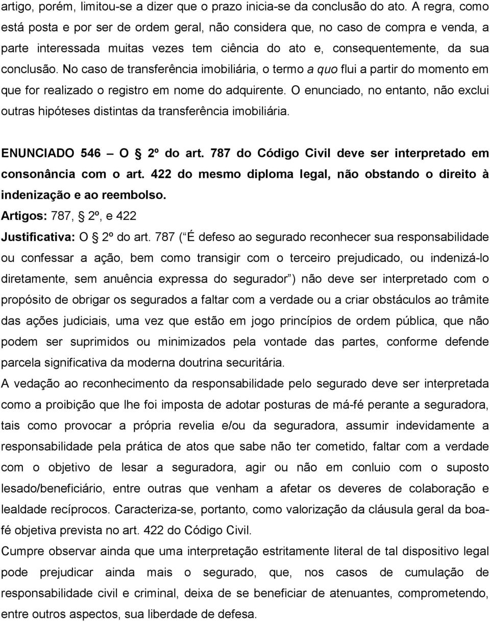 No caso de transferência imobiliária, o termo a quo flui a partir do momento em que for realizado o registro em nome do adquirente.