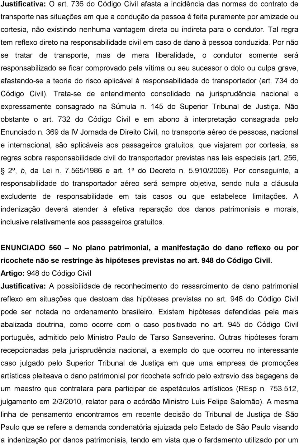 ou indireta para o condutor. Tal regra tem reflexo direto na responsabilidade civil em caso de dano à pessoa conduzida.