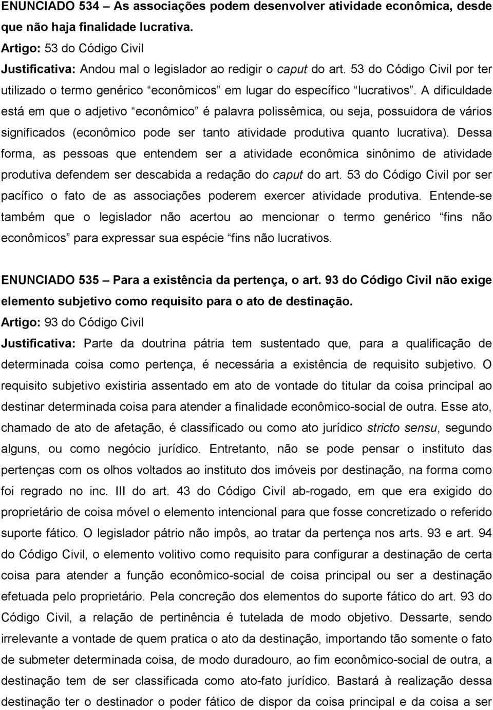 A dificuldade está em que o adjetivo econômico é palavra polissêmica, ou seja, possuidora de vários significados (econômico pode ser tanto atividade produtiva quanto lucrativa).