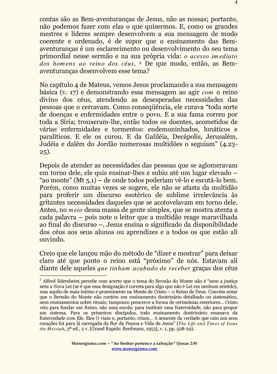 primordial nesse sermão e na sua própria vida: o acesso imediato dos homens ao reino dos céus. 2 De que modo, então, as Bemaventuranças desenvolvem esse tema?