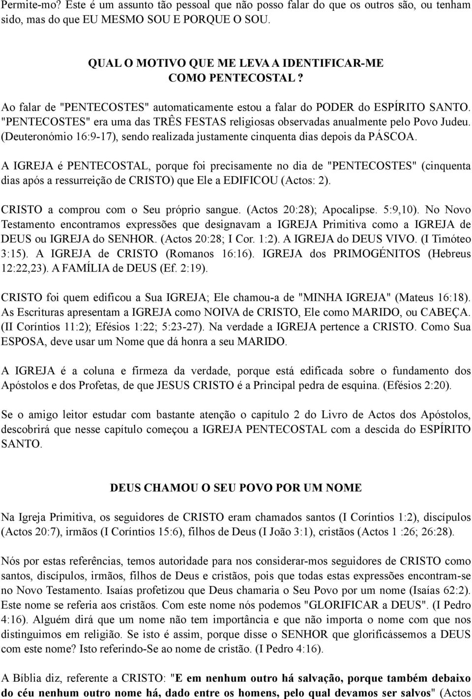 (Deuteronómio 16:9-17), sendo realizada justamente cinquenta dias depois da PÁSCOA.