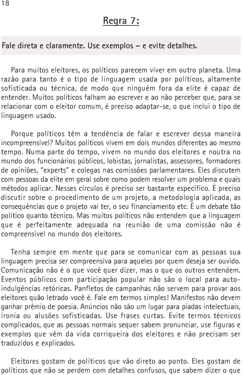 Muitos políticos falham ao escrever e ao não perceber que, para se relacionar com o eleitor comum, é preciso adaptar-se, o que inclui o tipo de linguagem usado.