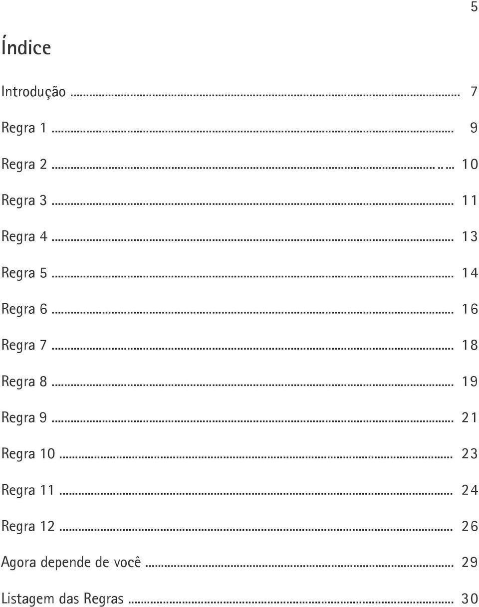 .. 18 Regra 8... 19 Regra 9... 21 Regra 10... 23 Regra 11.