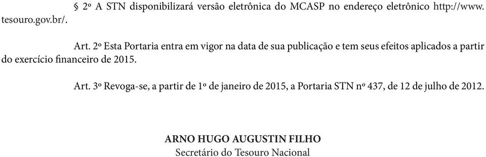 2º Esta Portaria entra em vigor na data de sua publicação e tem seus efeitos aplicados a partir do