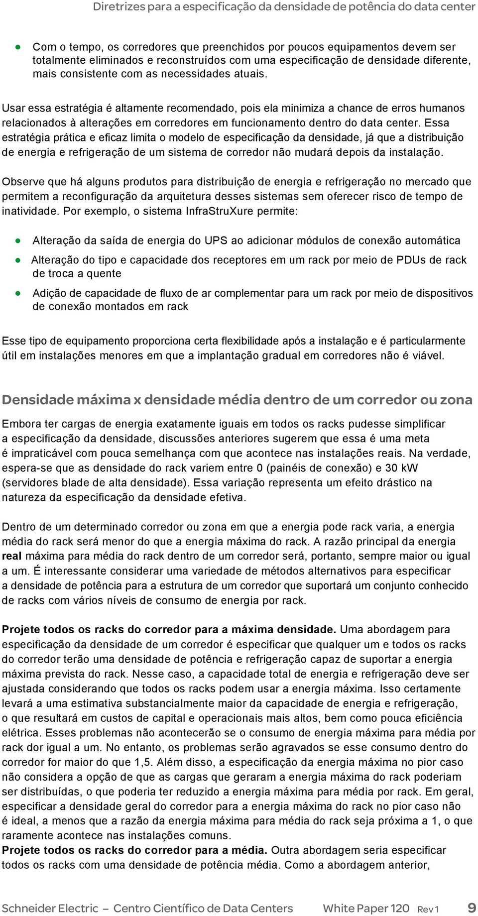 Essa estratégia prática e eficaz limita o modelo de especificação da densidade, já que a distribuição de energia e refrigeração de um sistema de corredor não mudará depois da instalação.