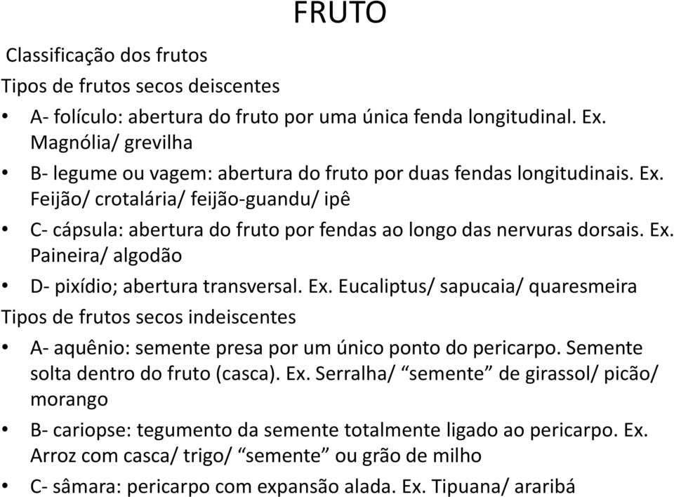 Feijão/ crotalária/ feijão-guandu/ ipê C- cápsula: abertura do fruto por fendas ao longo das nervuras dorsais. Ex.