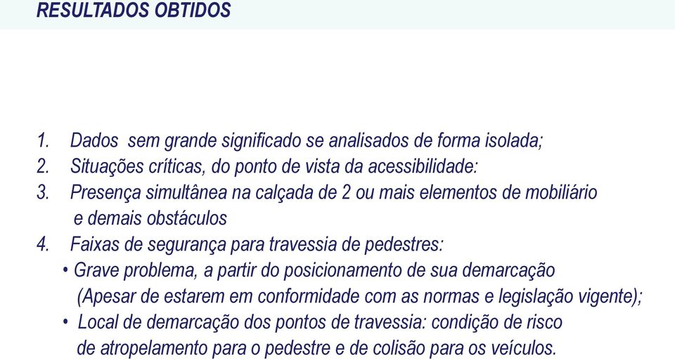 Presença simultânea na calçada de 2 ou mais elementos de mobiliário e demais obstáculos 4.