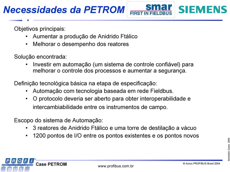 Definição tecnológica básica na etapa de especificação: Automação com tecnologia baseada em rede Fieldbus.