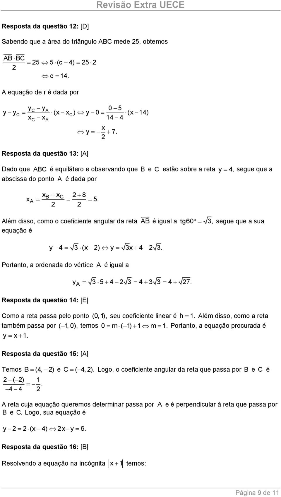 Além disso, como o coeficiente angular da reta AB é igual a tg60, segue que a sua equação é y ( ) y. Portanto, a ordenada do vértice A é igual a Resposta da questão 1: [E] ya 5 7.