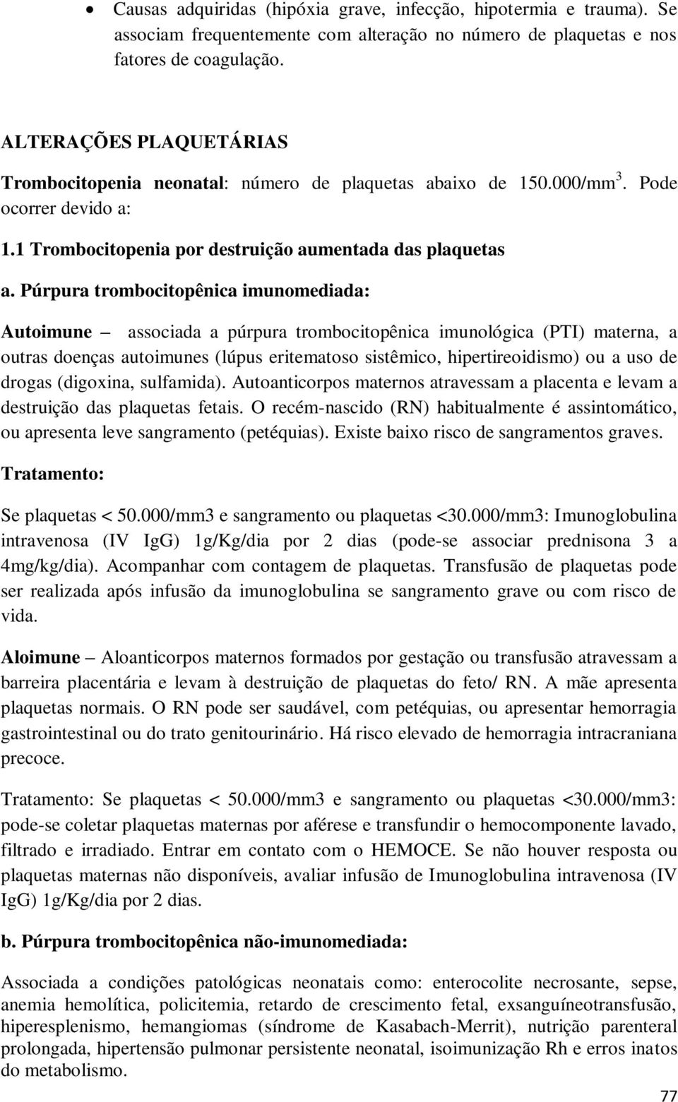 Púrpura trombocitopênica imunomediada: Autoimune associada a púrpura trombocitopênica imunológica (PTI) materna, a outras doenças autoimunes (lúpus eritematoso sistêmico, hipertireoidismo) ou a uso
