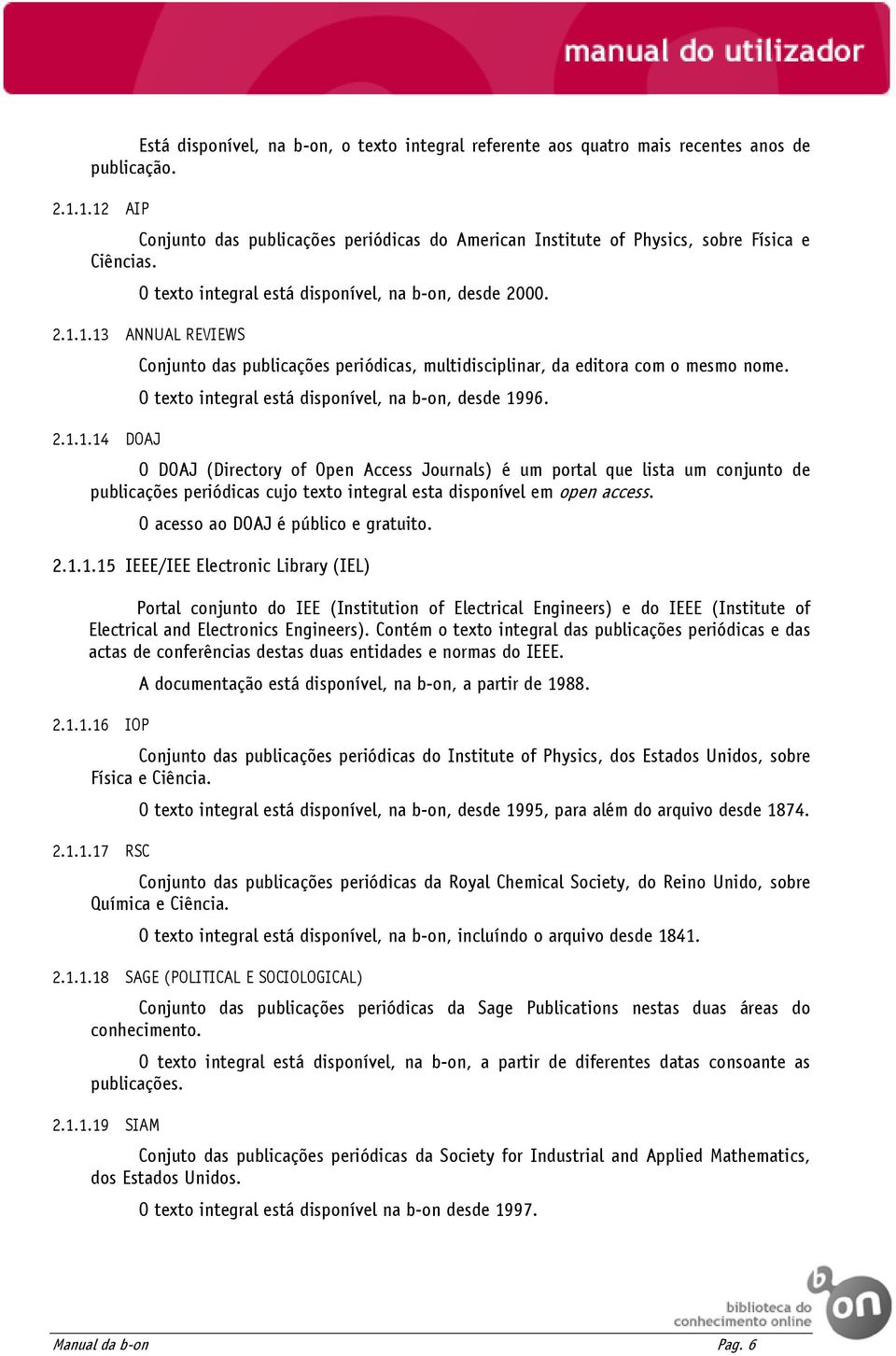 O texto integral está disponível, na b-on, desde 1996.