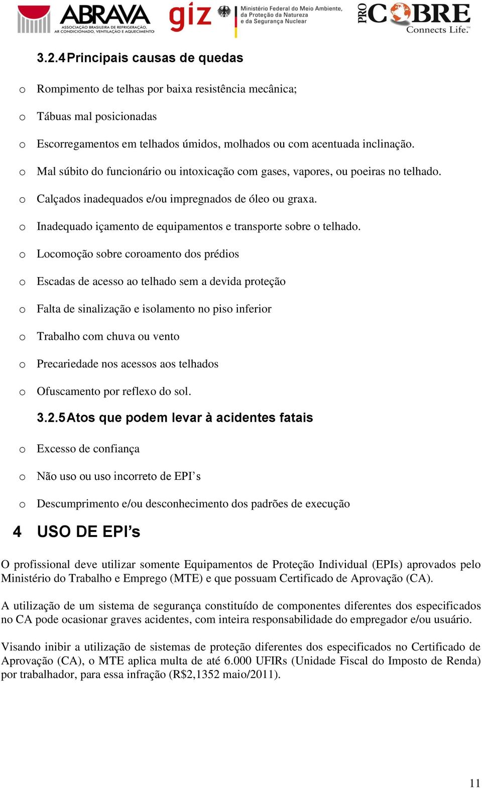 o Inadequado içamento de equipamentos e transporte sobre o telhado.