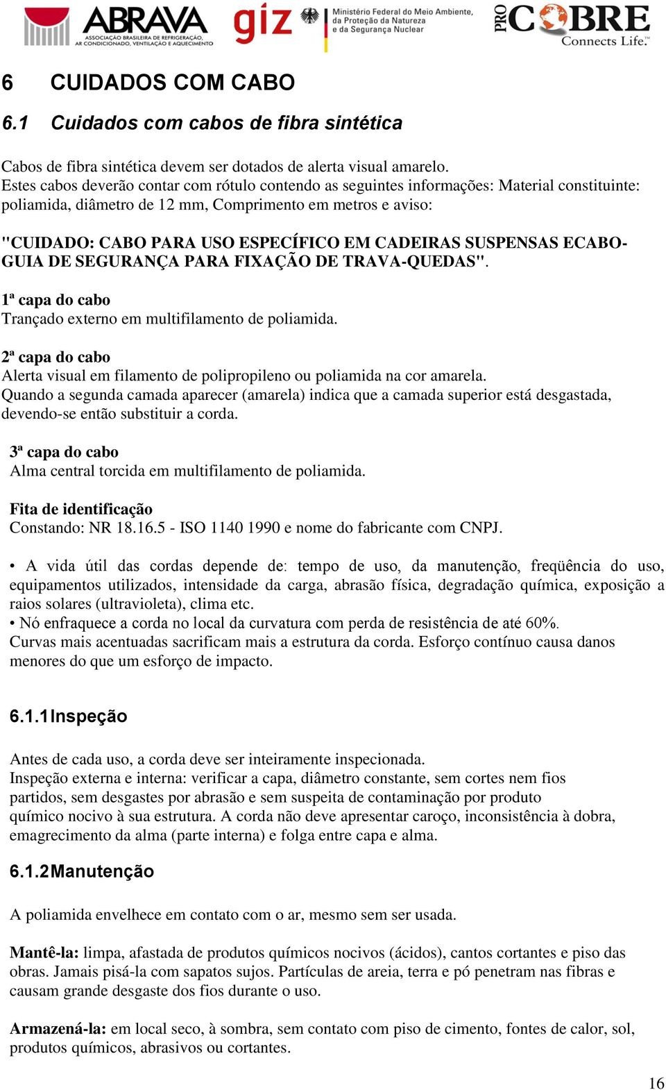 CADEIRAS SUSPENSAS ECABO- GUIA DE SEGURANÇA PARA FIXAÇÃO DE TRAVA-QUEDAS". 1ª capa do cabo Trançado externo em multifilamento de poliamida.