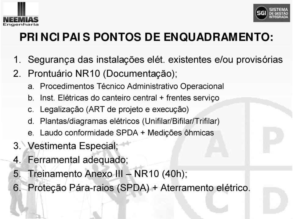 Elétricas do canteiro central + frentes serviço c. Legalização (ART de projeto e execução) d.