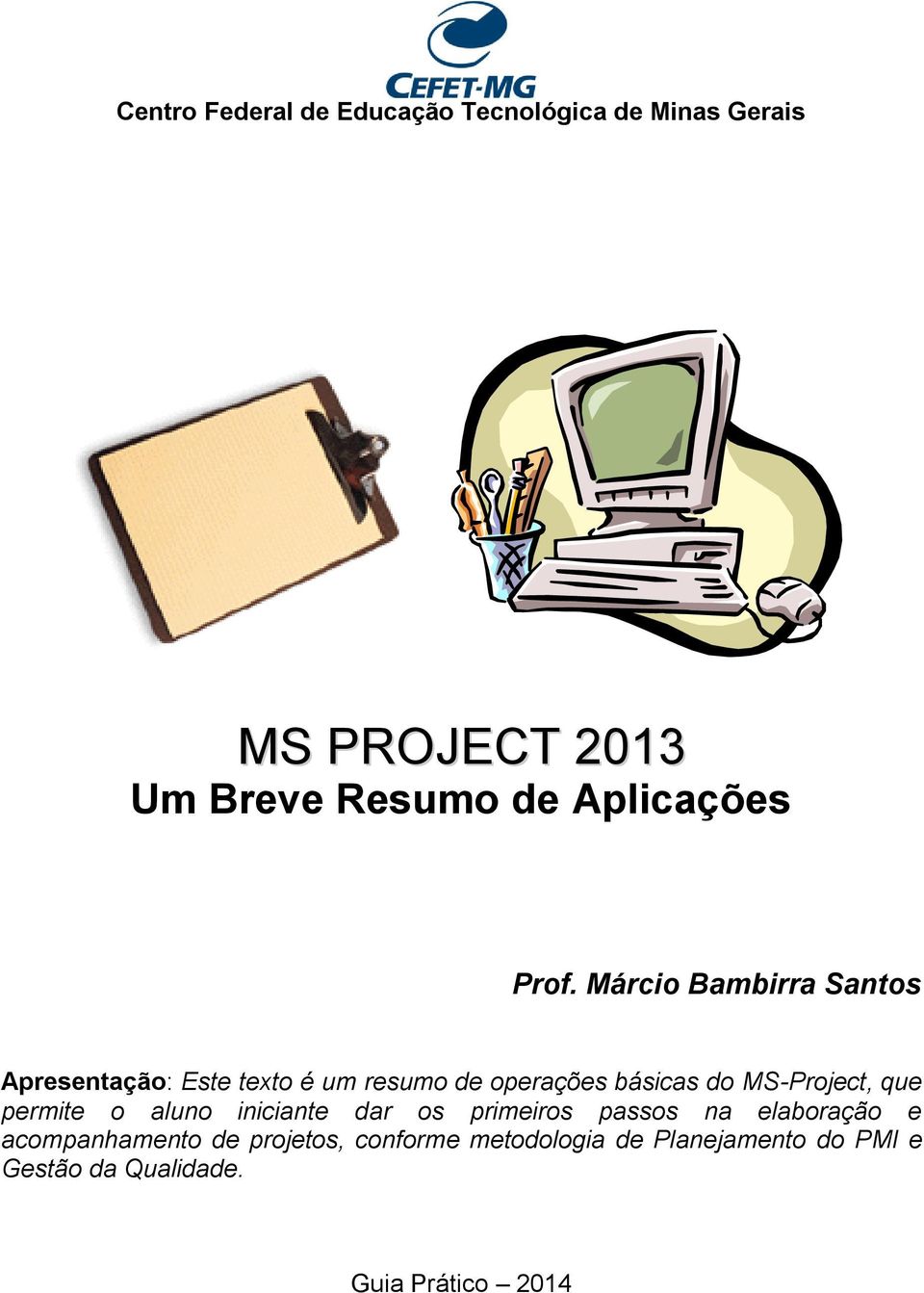 Márcio Bambirra Santos Apresentação: Este texto é um resumo de operações básicas do MS-Project,