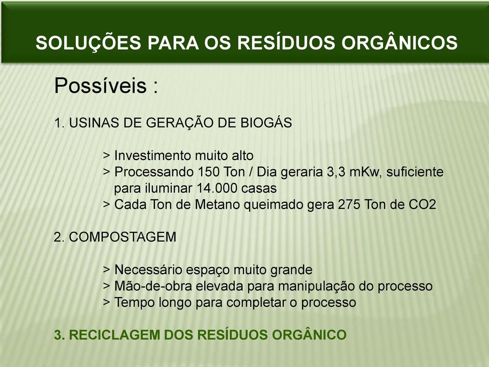 suficiente para iluminar 14.000 casas > Cada Ton de Metano queimado gera 275 Ton de CO2 2.