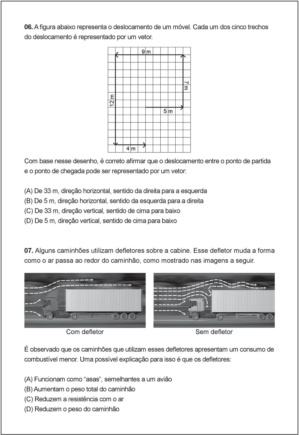 a esquerda (B) De 5 m, direção horizontal, sentido da esquerda para a direita (C) De 33 m, direção vertical, sentido de cima para baixo (D) De 5 m, direção vertical, sentido de cima para baixo 07.