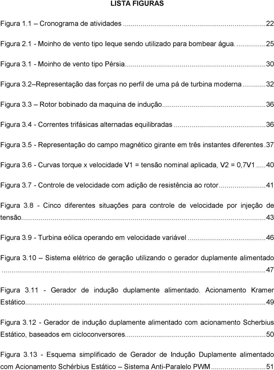 4 - Correntes trifásicas alternadas equilibradas... 36 Figura 3.5 - Representação do campo magnético girante em três instantes diferentes. 37 Figura 3.